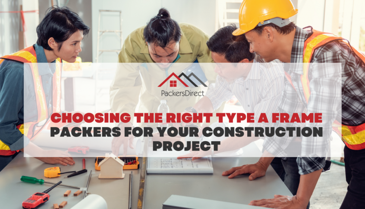 Choosing the Right Type A Frame Packers for Your construction Project
